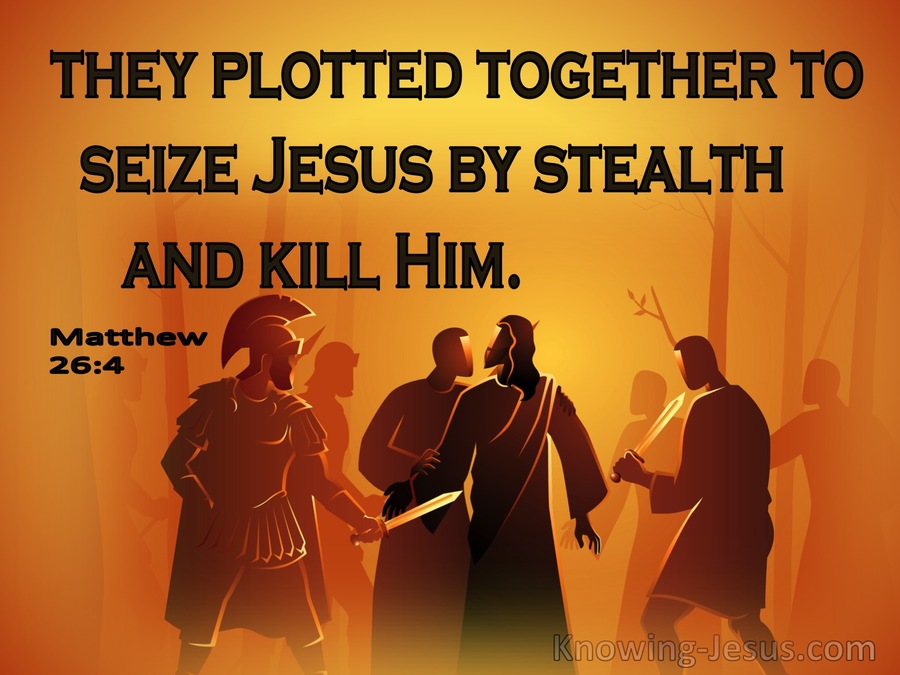 Matthew 26:4 They Plotted Together To Seize Jesus By Stealth And Kill Him (orange)